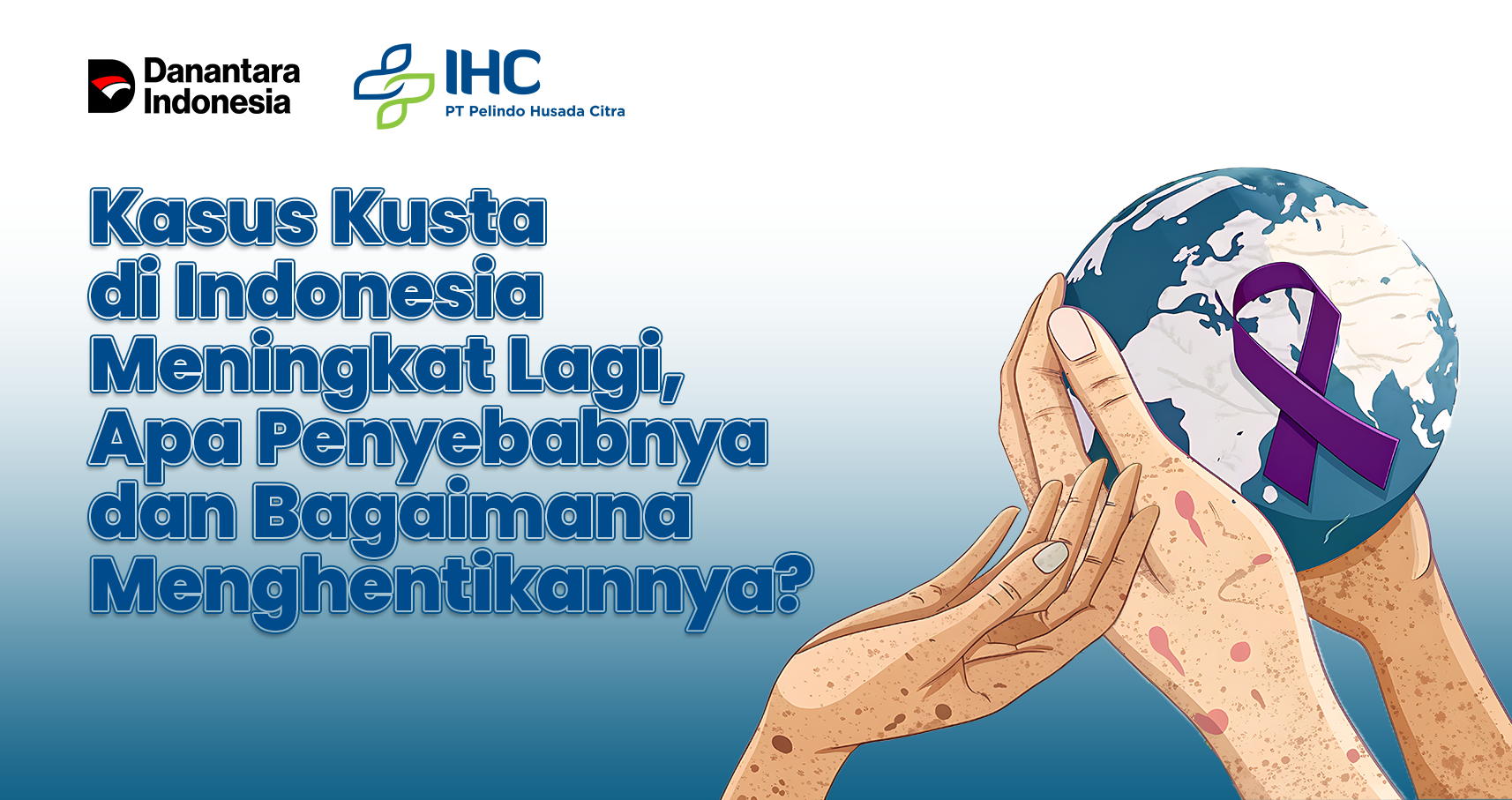 Kasus Kusta di Indonesia Meningkat Lagi, Apa Penyebabnya dan Bagaimana Menghentikannya?